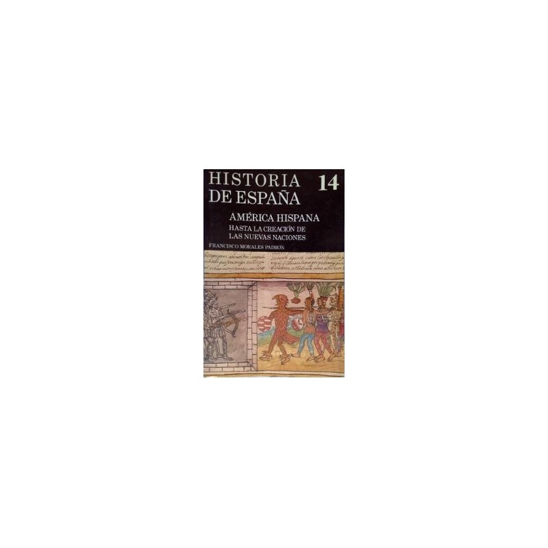 Historia de España.(14):América Hispana Hasta la creación de las nuevas naciones