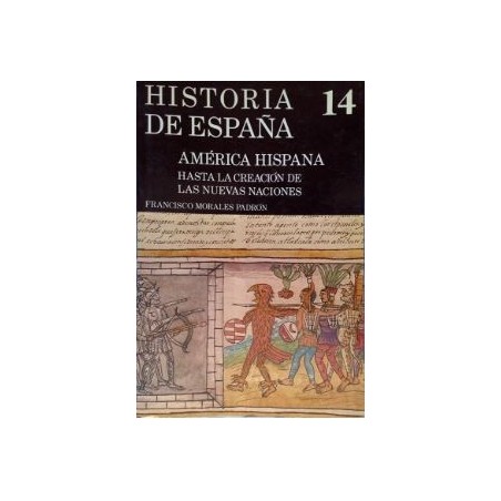 Historia de España.(14):América Hispana Hasta la creación de las nuevas naciones