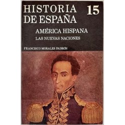 Historia de España Vol.15: América hispana.Las nuevas naciones.