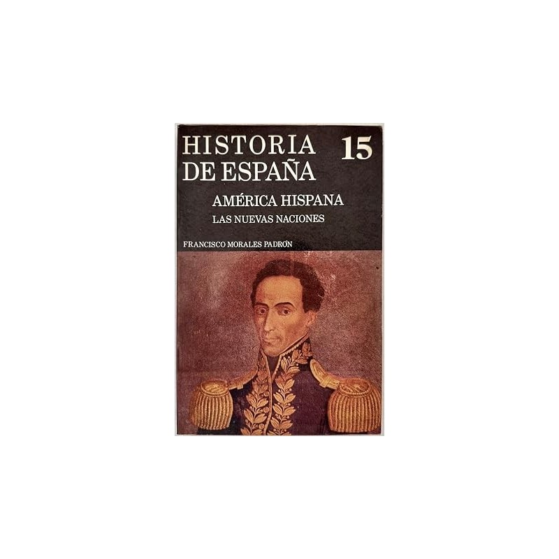 Historia de España Vol.15: América hispana.Las nuevas naciones.