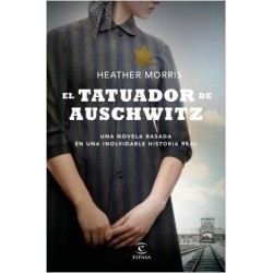 El tatuador de Auschwitz Una novela basada en una historia real