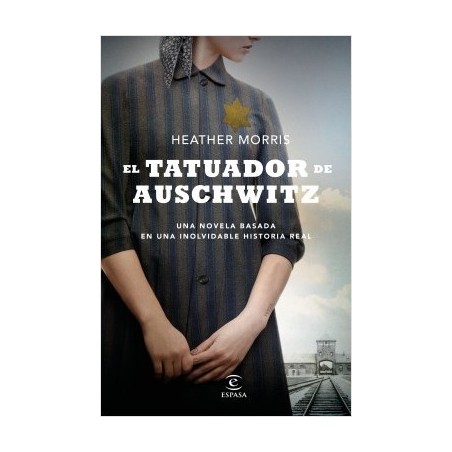 El tatuador de Auschwitz Una novela basada en una historia real