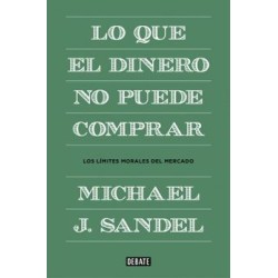 Lo que el dinero no puede comprar: los límites morales del mercado
