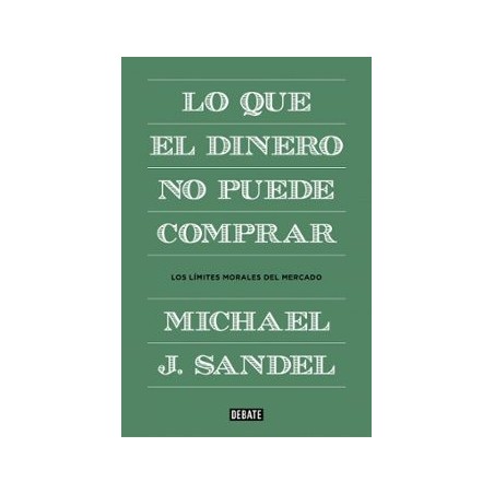 Lo que el dinero no puede comprar: los límites morales del mercado