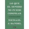 Lo que el dinero no puede comprar: los límites morales del mercado