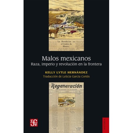 Malos mexicanos: raza, imperio y revolución en la frontera