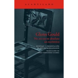 Glenn Gould No, no soy en absoluto un excéntrico
