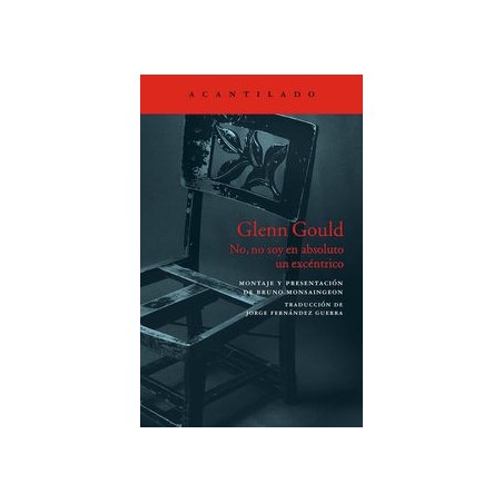 Glenn Gould No, no soy en absoluto un excéntrico