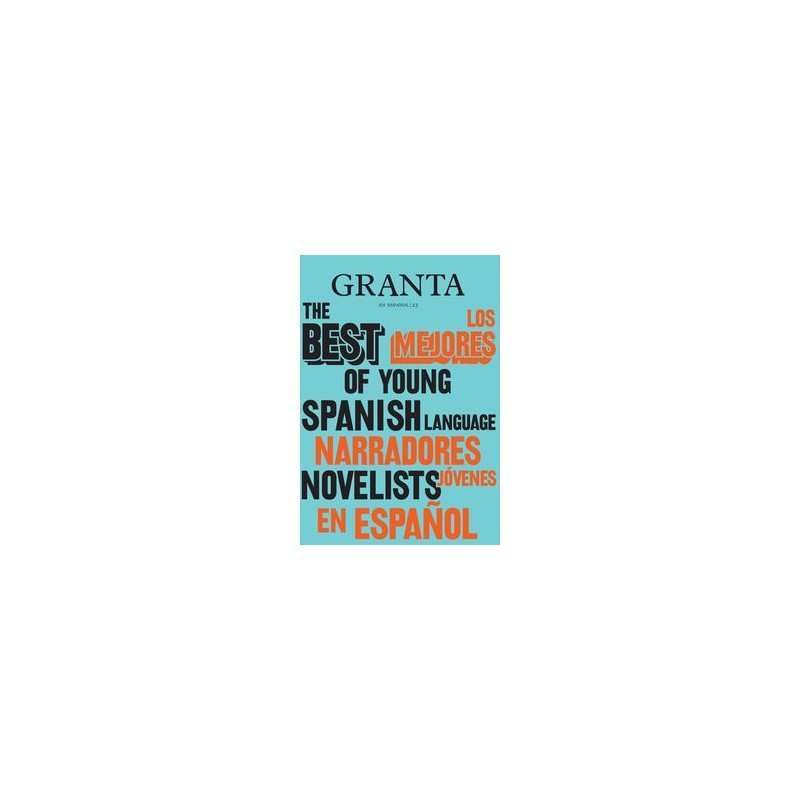 Granta - Los mejores narradores jóvenes en español, 2