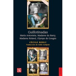 Guillotinadas: María Antonieta, Madame du Barry, Madame Roland, Olympe Gouges