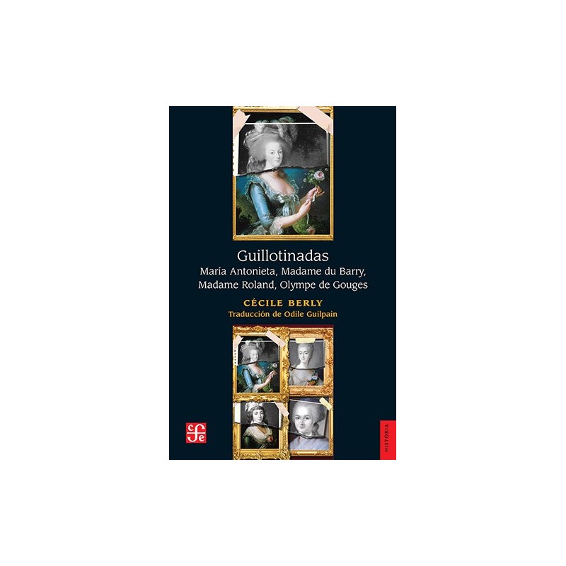 Guillotinadas: María Antonieta, Madame du Barry, Madame Roland, Olympe Gouges