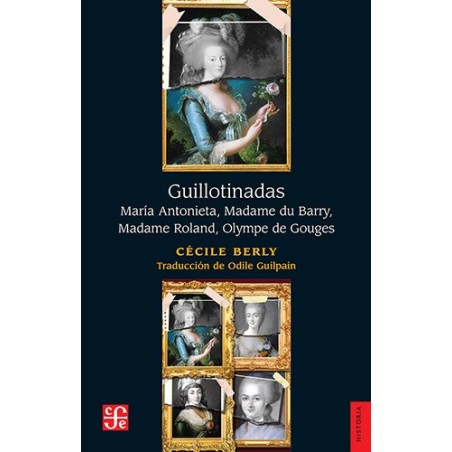 Guillotinadas: María Antonieta, Madame du Barry, Madame Roland, Olympe Gouges