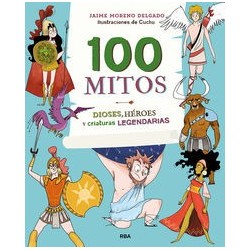 100 mitos. Dioses, héroes y criaturas legendarias