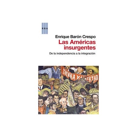 Las Américas insurgentes. De la independencia a la integración