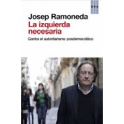 La izquierda necesaria Contra el autoritarismo posdemocrático