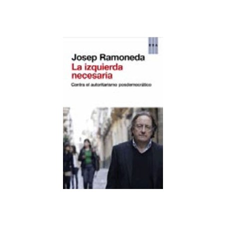La izquierda necesaria Contra el autoritarismo posdemocrático