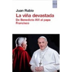 La viña devastada. De Benedicto XVI al papa Franciasco