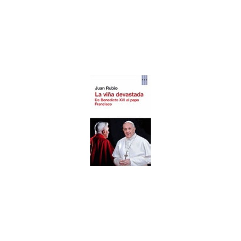 La viña devastada. De Benedicto XVI al papa Franciasco