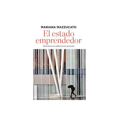 El Estado emprendedor Mitos del sector público frente al priva