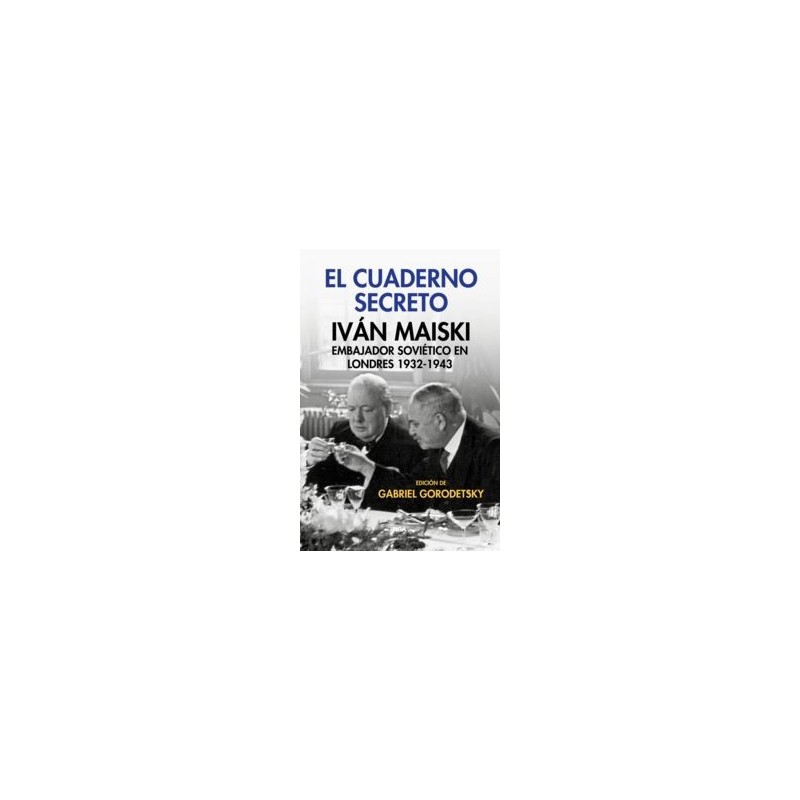 El cuaderno secreto. Iván Maiski, embajador soviético en Londres 1932-1943