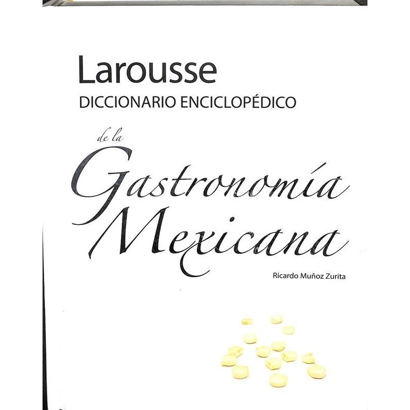 Larousse Diccionario enciclopédico de la Gastronomía Mexicana
