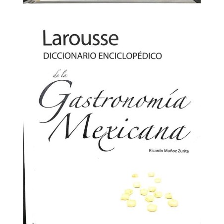 Larousse Diccionario enciclopédico de la Gastronomía Mexicana