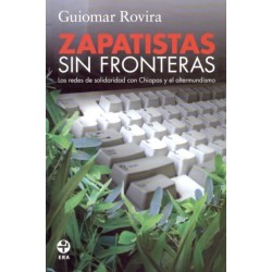 Zapatistas sin fronteras. Las redes de solidaridad con Chiapas y el altermundis