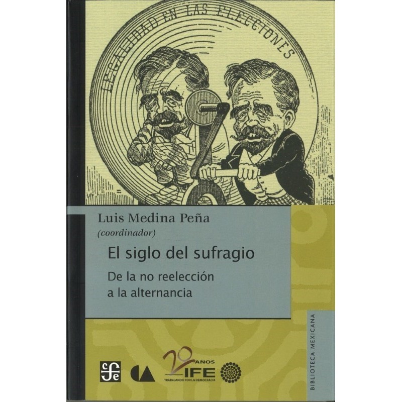 El siglo del sufragio. De la no reelección a la alternancia