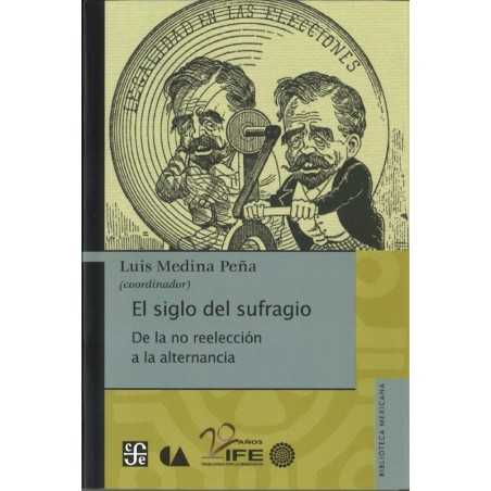 El siglo del sufragio. De la no reelección a la alternancia