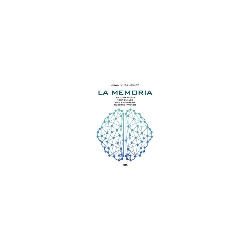 La memoria. Las conexiones neuronales que encierran nuestro pasadp