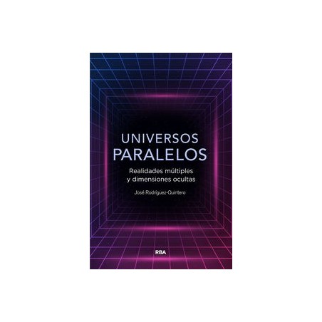 Universos paralelos. Realidades múltiple y dimensiones ocultas