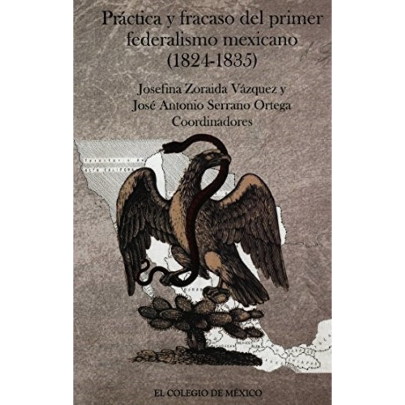 Práctica y fracaso del primer federalismo mexicano (1824-1835)