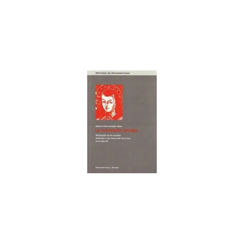 La ascendente estrella: bibliografía de los estudios dedicados a Sor Juana...