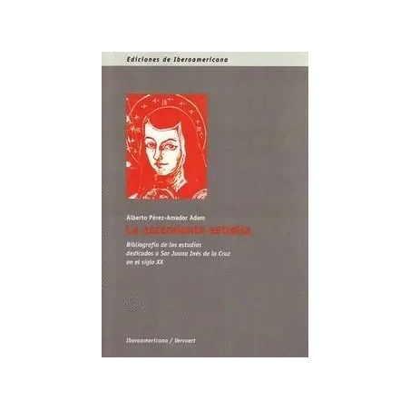 La ascendente estrella: bibliografía de los estudios dedicados a Sor Juana...