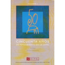 Cincuenta años de pensamiento en la Cepal. Textos seleccionados. Vol. I