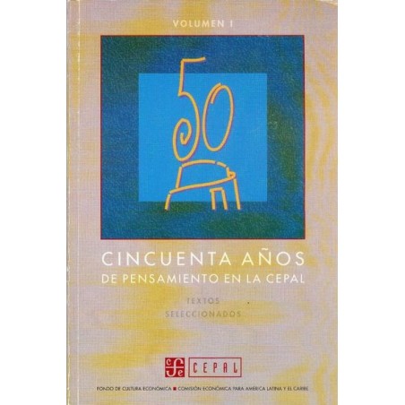 Cincuenta años de pensamiento en la Cepal. Textos seleccionados. Vol. I