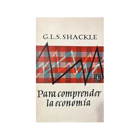 PARA COMPRENDER LA ECONOMIA (SHACKLE,G.)