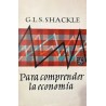 PARA COMPRENDER LA ECONOMIA (SHACKLE,G.)