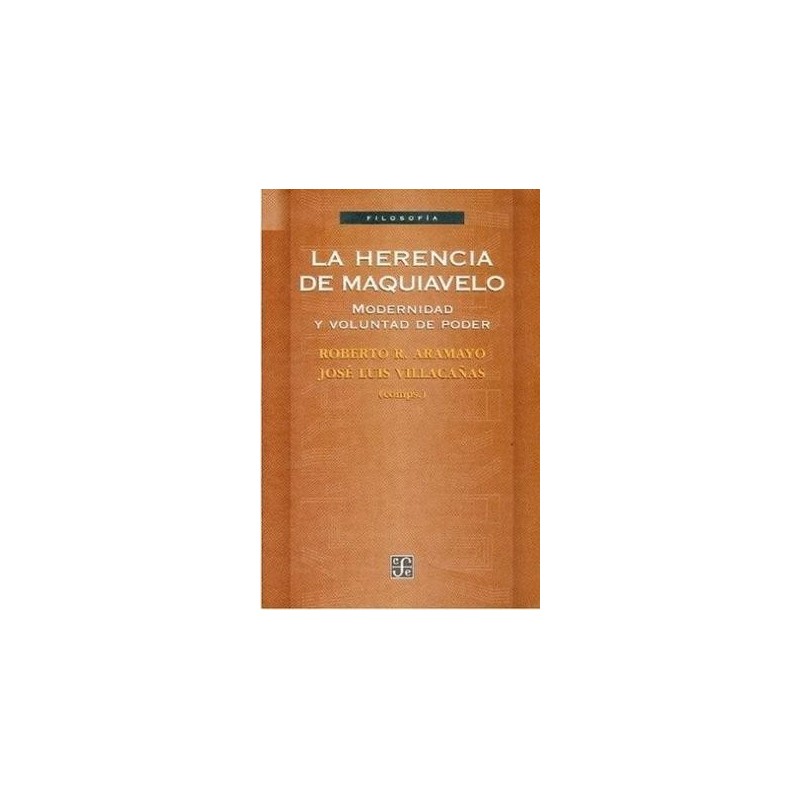 La herencia de Maquiavelo. Modernidad y voluntad de poder.