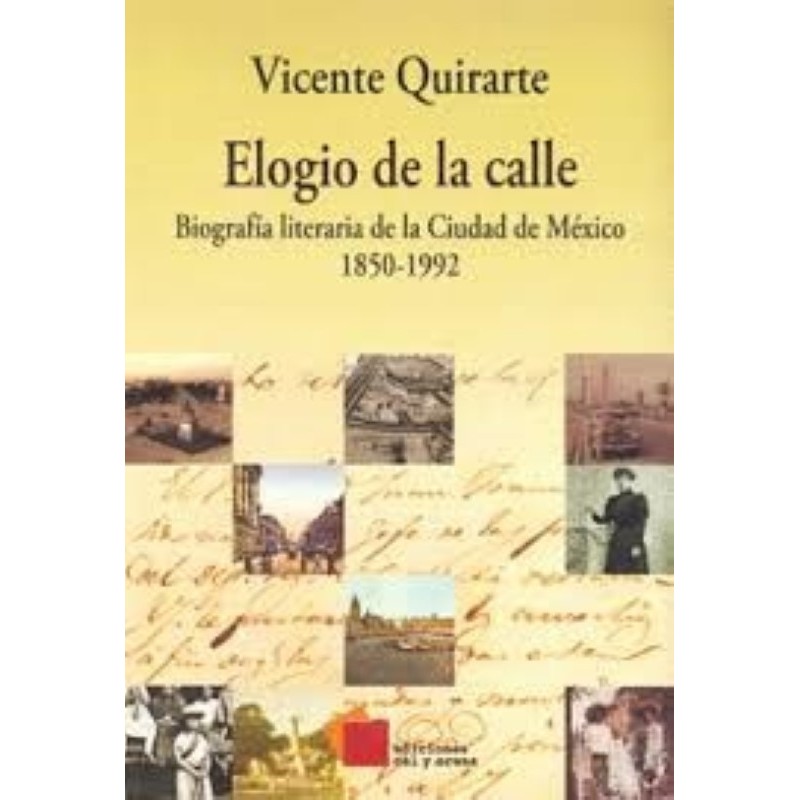 Elogio de la calle. Biografía literaria de la Ciudad de México, 1850-1992