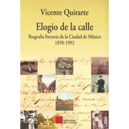 Elogio de la calle. Biografía literaria de la Ciudad de México, 1850-1992