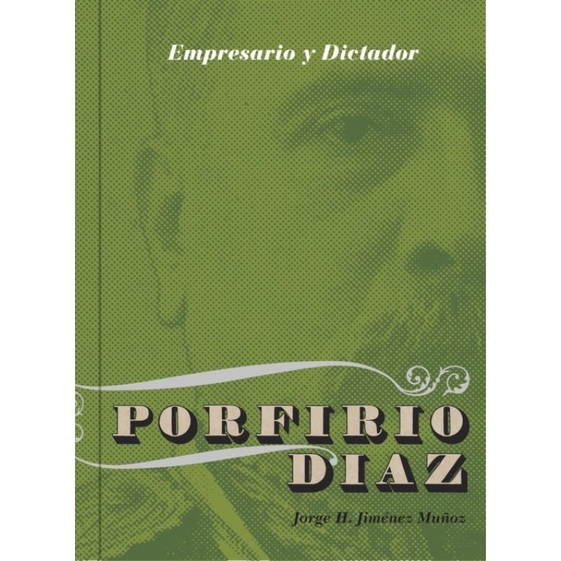 Porfirio Díaz: empresario y dictador