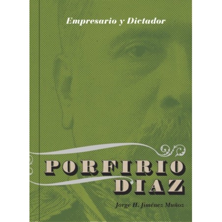 Porfirio Díaz: empresario y dictador