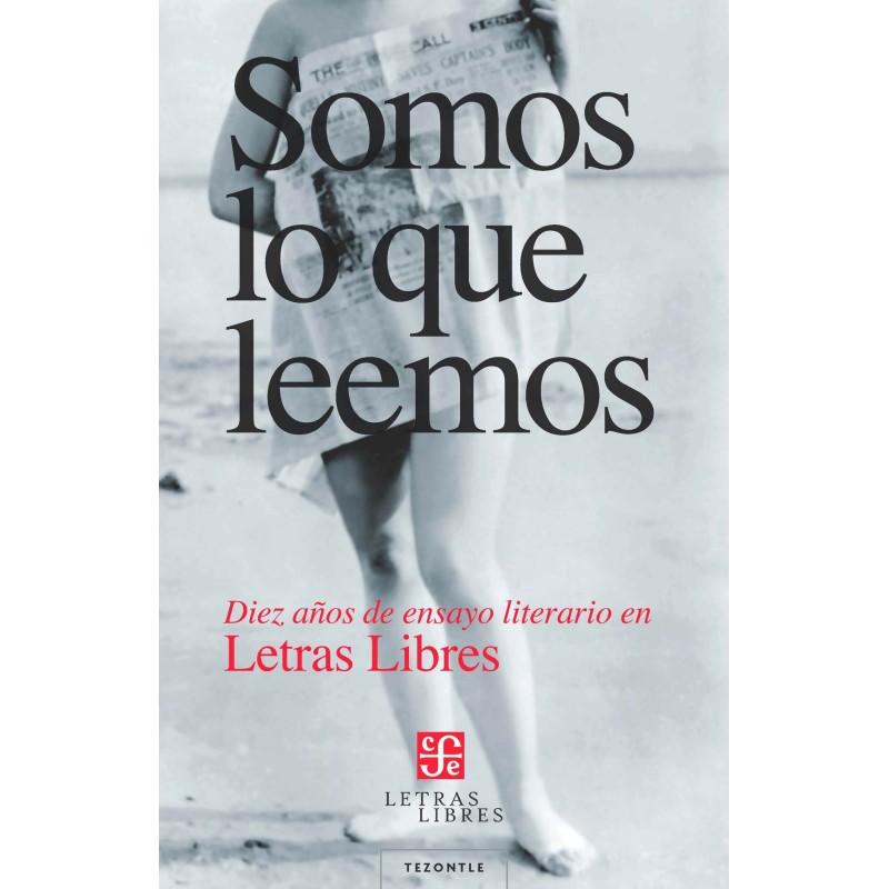 Somos lo que leemos. Diez años de ensayo literario en Letras Libres