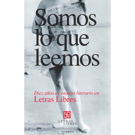 Somos lo que leemos. Diez años de ensayo literario en Letras Libres