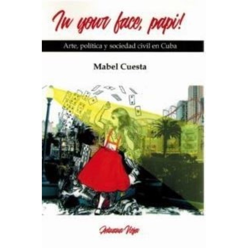 In your face, papi! Arte, política y sociedad civil en Cuba