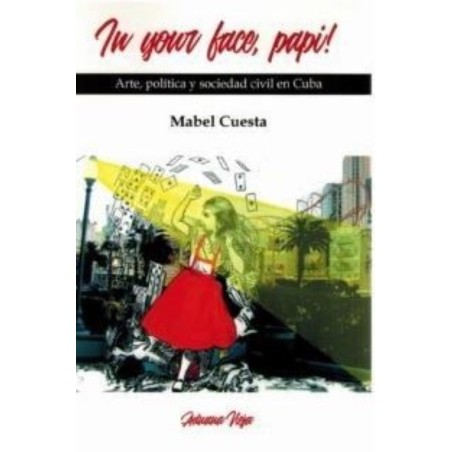 In your face, papi! Arte, política y sociedad civil en Cuba