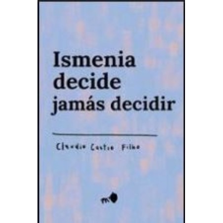 Ismenia decide jamás decidir