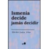 Ismenia decide jamás decidir