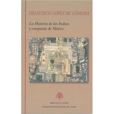 La historia de las Indias y la Conquista de México